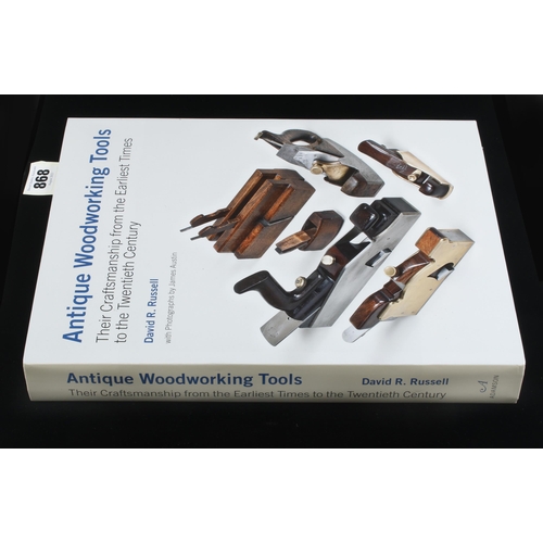 868 - David R. Russell; 2010 Antique Woodworking Tools, Their Craftsmanship from the Earliest Times to the... 