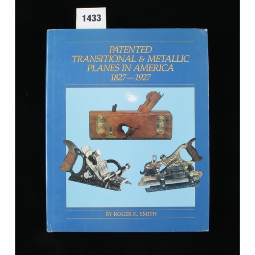 1433 - Roger K. Smith; Patented Transitional & Metallic Planes in America 1827-1927; vol 1. 336pp with dust... 