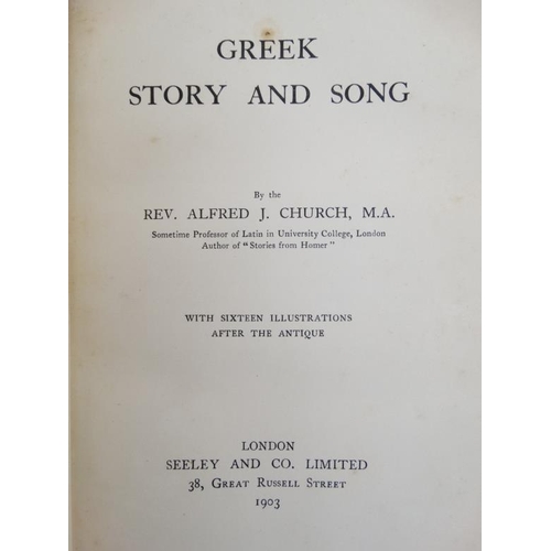 337 - Book: '' Greek Story and Song '' by Rev Alfred J Church , published by Seeley & Co Ltd, London, 1903... 