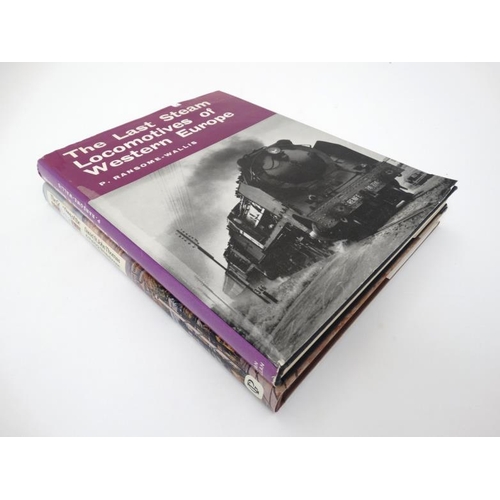 578 - Books: Two railway books to include, '' The Last Steam Locomotives of Western Europe '' by P Ransome... 