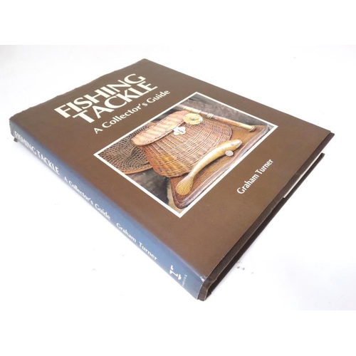 38 - Fishing Books: '' Fishing Tackle. A Collectors Guide '' by Graham Turner, published by Ward, Lock Li... 