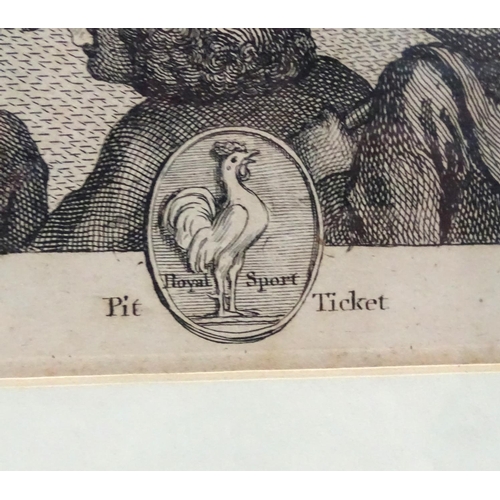 76 - Cock fighting: After Willm Hogarth 1759, Monochrome engraving, 'Royal Sport, Pit Ticket'  Aperture 1... 