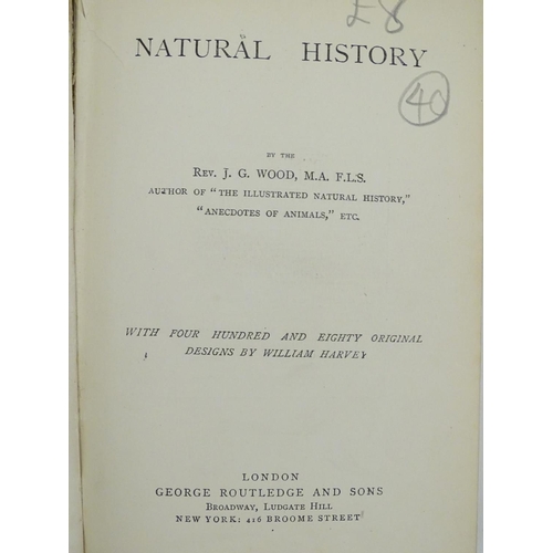 15 - Wood's Illustrated Natural History, by Rev. J. G. Wood, published in London, by George Routledge and... 