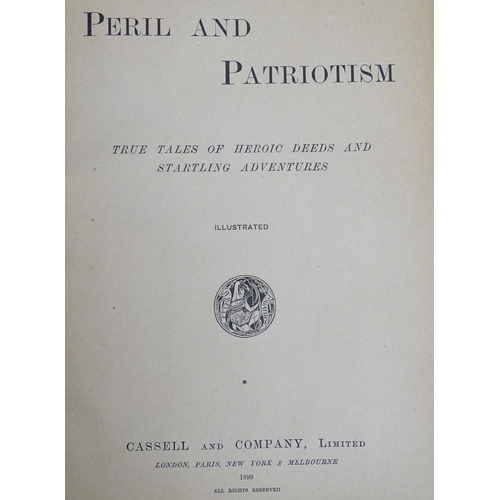 613 - Books: Peril and Patriotism, True tales of heroic deeds and startling adventures, in 2 illustrated v... 