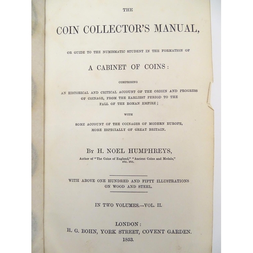 598 - Books: The Coin Collector's Manual (H. Noel Humphreys, pub. H. G. Bohn, London 1953) in two volumes