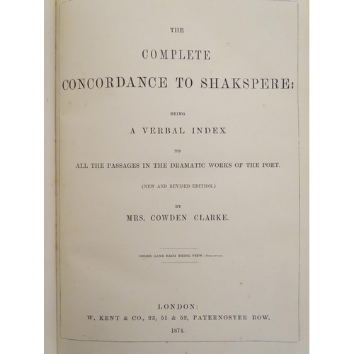 707 - Book: The Complete Concordance to Shakspere (Shakespeare), by Mrs. Cowden Clarke, pub. W. Kent & Co,... 