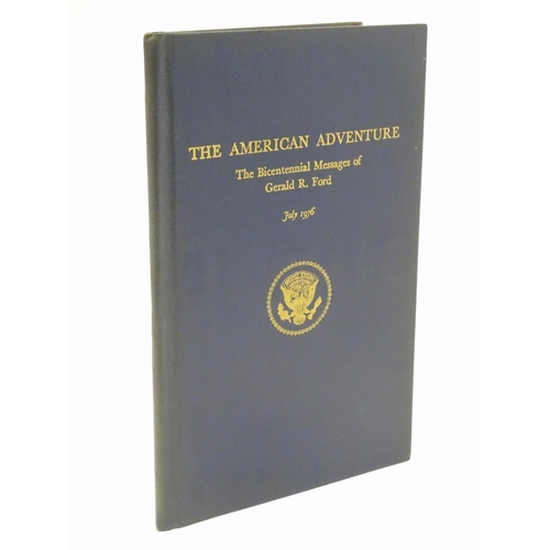 708 - Book: The American Adventure, the Bicentennial Messages of Gerald R. Ford, July 1976. With signed de... 