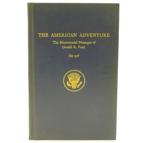 708 - Book: The American Adventure, the Bicentennial Messages of Gerald R. Ford, July 1976. With signed de... 