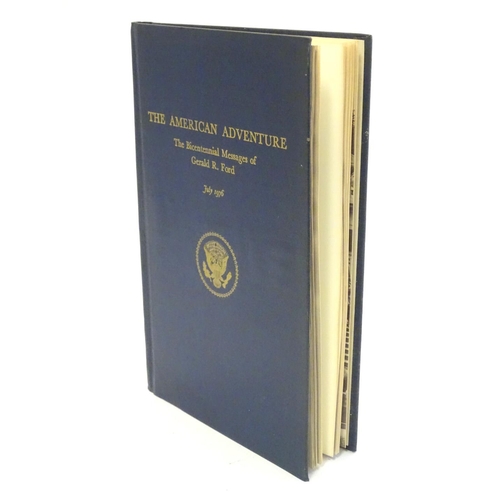 708 - Book: The American Adventure, the Bicentennial Messages of Gerald R. Ford, July 1976. With signed de... 