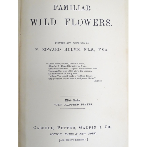 687 - Books: Familiar Wild Flowers, by F. Edward Hulme, in 3 volumes with coloured plates. Published by Ca... 