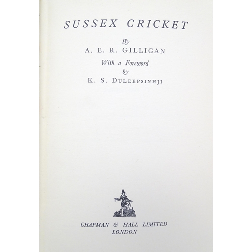 845 - Books: Sussex Cricket, by A. E. R. Gilligan. Published by Chapman & Hall, 1933. Together with Lord's... 