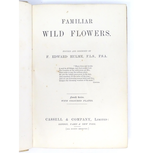 846 - Books: Familiar Wild Flowers, by F. Edward Hulme. Published by Cassell & Company. Together with Das ... 