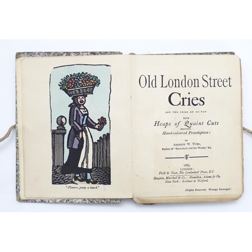 879 - Book: Old London Street Cries, by Andrew W. Tuer, with hand coloured frontispiece. Published by Fiel... 