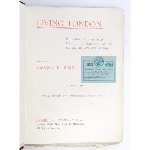 909 - Books: Five books on the subject of London, comprising Living London - Its Work and Its Play, Its Hu... 