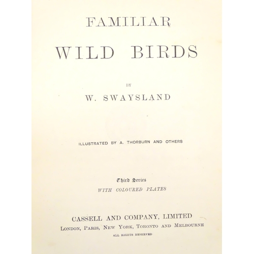 806 - Books: Familiar Wild Birds, Volumes 1 & 2, by W. Swayland, illustrated by A. Thorburn and others. Pu... 