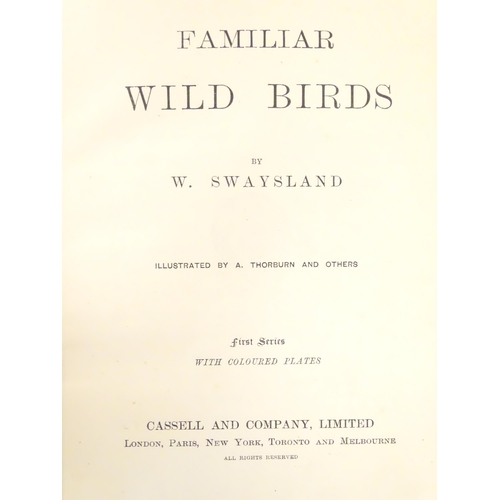 806 - Books: Familiar Wild Birds, Volumes 1 & 2, by W. Swayland, illustrated by A. Thorburn and others. Pu... 