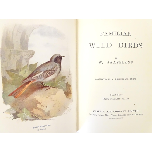 806 - Books: Familiar Wild Birds, Volumes 1 & 2, by W. Swayland, illustrated by A. Thorburn and others. Pu... 