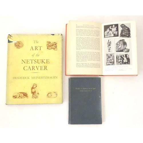 821 - Books: Three books comprising The Art of the Netsuke Carver, by Frederick Meinertzhagen, 1956; The N... 