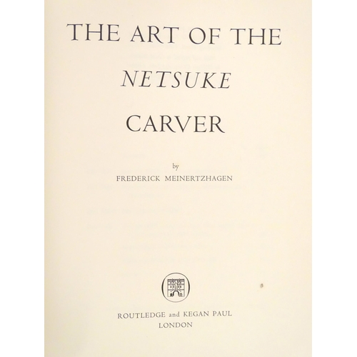 821 - Books: Three books comprising The Art of the Netsuke Carver, by Frederick Meinertzhagen, 1956; The N... 