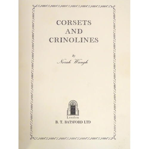 822 - Books: Four books comprising Corsets and Crinolines, by Norah Waugh, 1954; Elegant Modes in the Nine... 