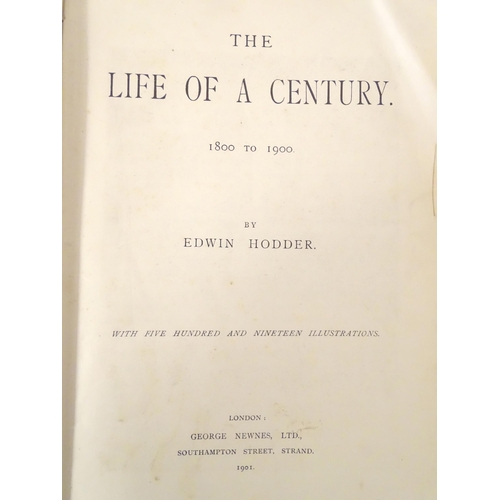 827 - Books: The Life of a Century, 1800 to 1900, by Edwin Hodder, 1901. Together with Seven Pillars of Wi... 