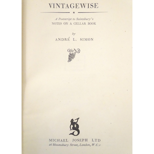 828 - Books: A quantity of books on the subject of wine, to include Vintagewise, by Andre L. Simon, 1945; ... 