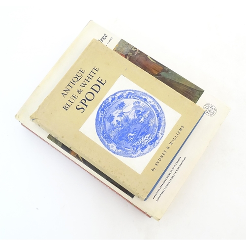 852 - Books: Three assorted books comprising Antique Blue and White Spode, by Sydney B. Williams, 1943; To... 