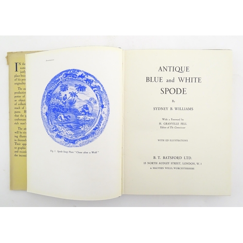 852 - Books: Three assorted books comprising Antique Blue and White Spode, by Sydney B. Williams, 1943; To... 