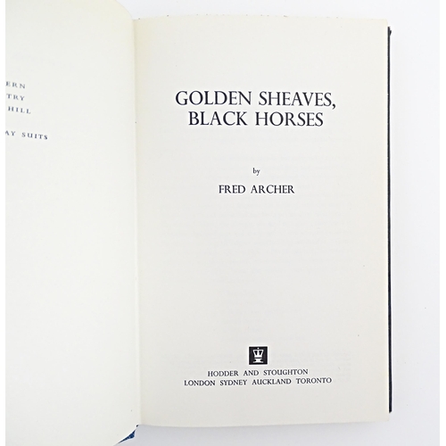 880 - Books: Four assorted books comprising Golden Sheaves, Black Horses, by Fred Archer, 1974; The Secret... 