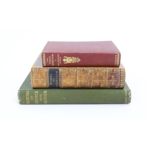 892 - Books: Three assorted book comprising, The Works of Alfred Lord Tennyson, 1898; Memoirs of Father an... 