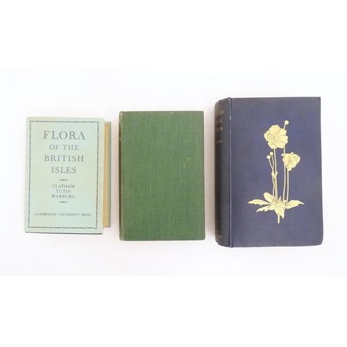 899 - Books: Three books on the subject of flowers comprising Flora of the British Isles, by Clapham, Tuti... 