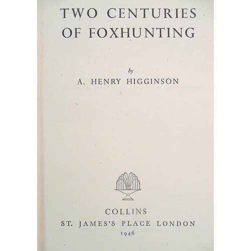 319 - Books: Three books on the subject of fox hunting, comprising Two Centuries of Foxhunting, by A. Henr... 