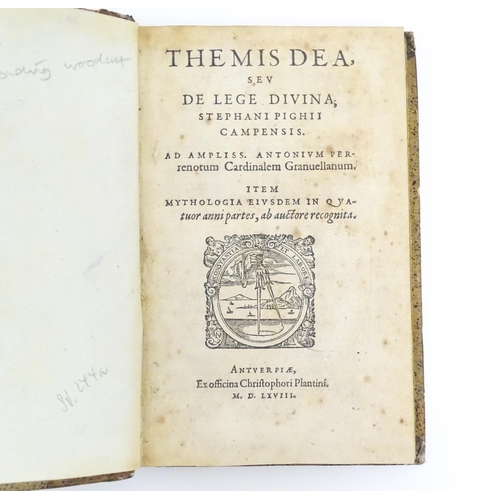 888 - Book: Themis Dea, sev, De lege divina, Stephani Pighii campensis : item, mythologia eivsdem in qvatu... 