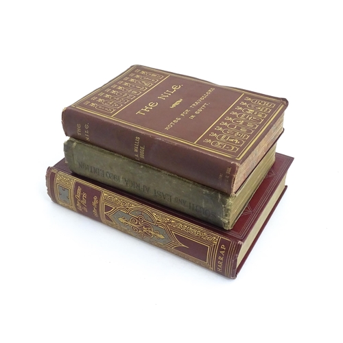 963 - Books: Three assorted books comprising The Nile - Notes for travellers in Egypt, by E. A Wallis Budg... 