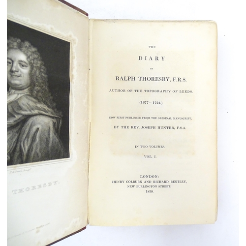 1027 - Books: The Diary of Ralph Thoresby, in two volumes, by Joseph Hunter. Published by Henry Colburn & R... 