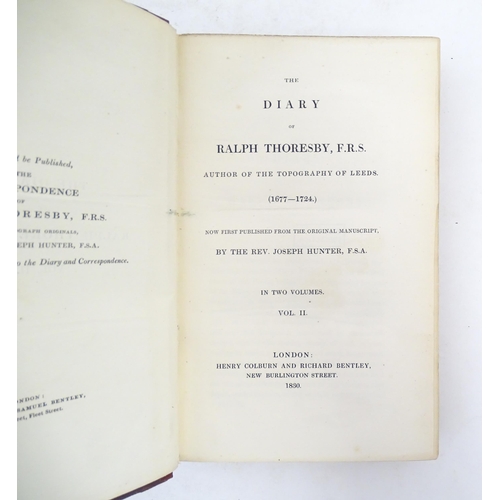 1027 - Books: The Diary of Ralph Thoresby, in two volumes, by Joseph Hunter. Published by Henry Colburn & R... 