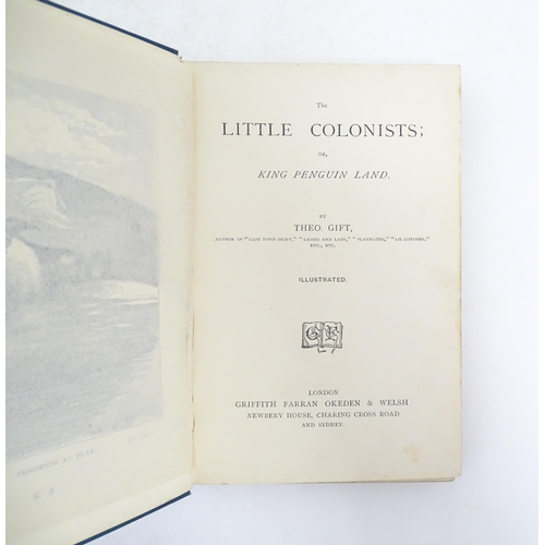 1034 - Book: The Little Colonists, or King Penguin Land, by Theo Gift. Published by Griffith Farran Okeden ... 