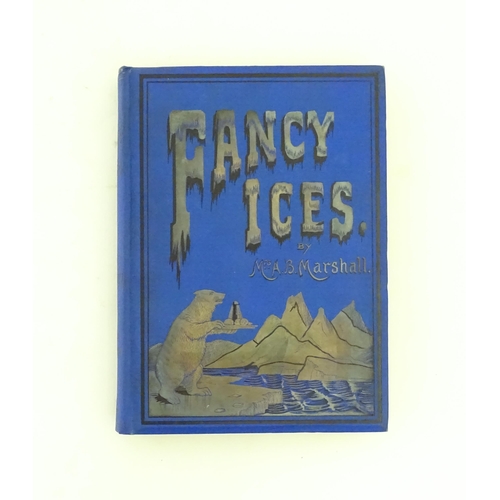 1060 - Book: Fancy Ices, by Mrs A. B. Marshall. Published by Marshall's School of Cookery, & Simpkin, Marsh... 