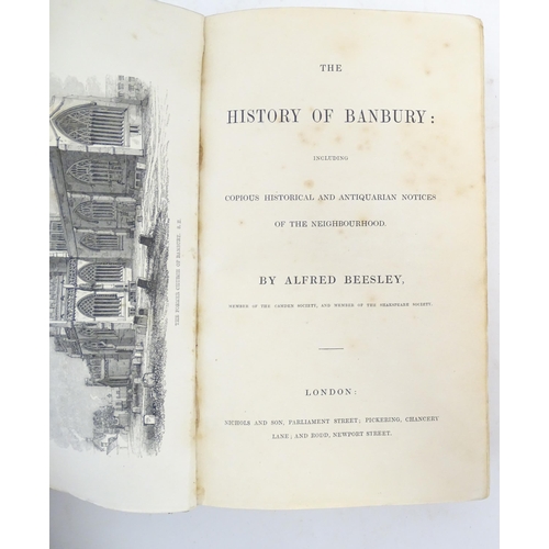 1065 - Books: Four books on the subject of Banbury, comprising The History of Banbury, by Alfred Beesley, I... 