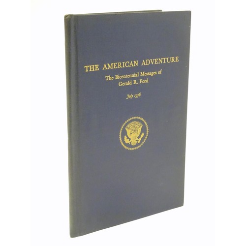 952 - Book: The American Adventure, the Bicentennial Messages of Gerald R. Ford, July 1976. With signed de... 