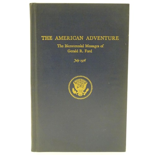 952 - Book: The American Adventure, the Bicentennial Messages of Gerald R. Ford, July 1976. With signed de... 