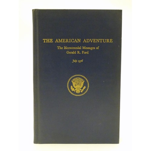 952 - Book: The American Adventure, the Bicentennial Messages of Gerald R. Ford, July 1976. With signed de... 