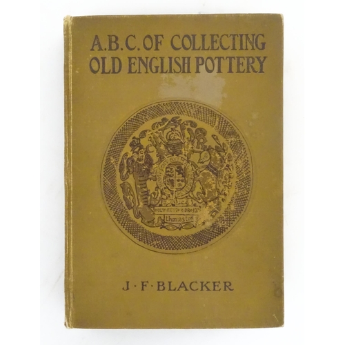 946 - Book: ABC of Collecting Old English Pottery by J. F. Blacker. Dedicated and signed by the author. Pu... 