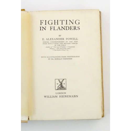 798 - Book: Fighting in Flanders by E. Alexander Powell with illustrations from photographs by Donald Thom... 