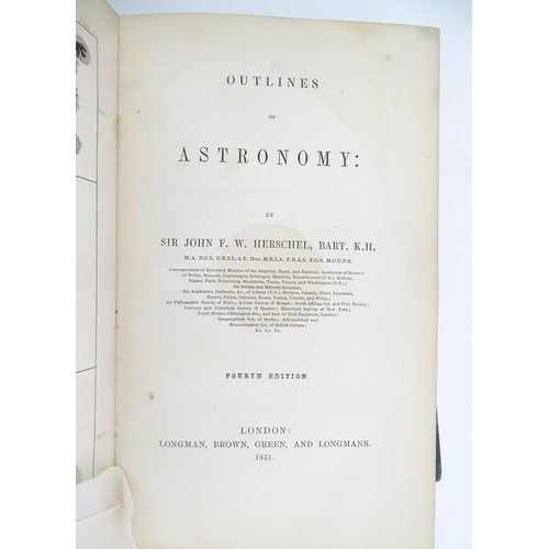 1981 - Books: Three assorted books comprising Outlines of Astronomy by Sir John F. W. Herschel, 1851; Histo... 