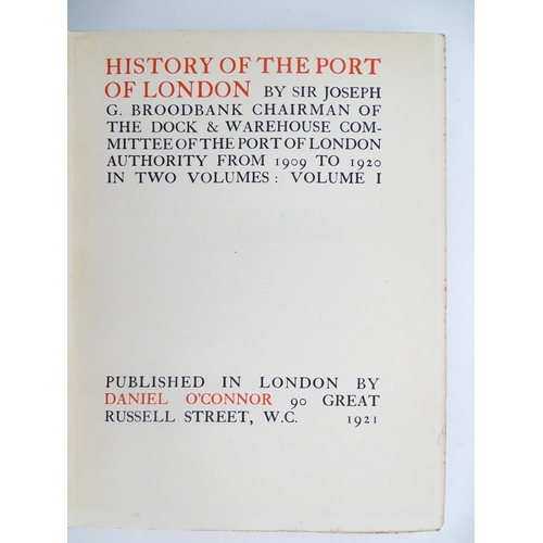 2005 - Books: Five books comprising History of the Port of London, volumes 1 & 2, by Sir Joseph G. Broodban... 