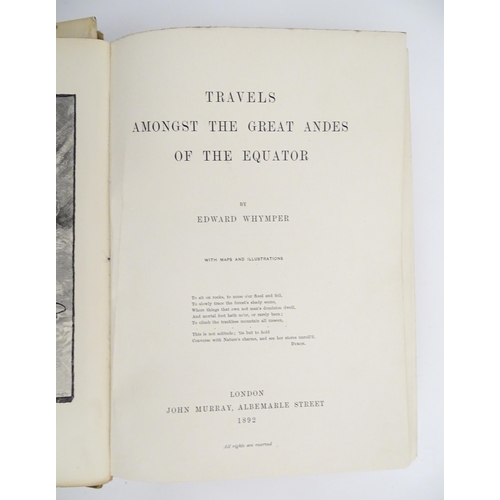 2028 - Books: Travels Amongst the Great Andes of the Equator, by Edward Whymper. Published by John Murray, ... 