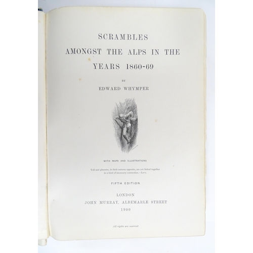 2030 - Books: Scrambles Amongst the Alps in the Years 1860-69, by Edward Whymper, 1871 being a personal cop... 