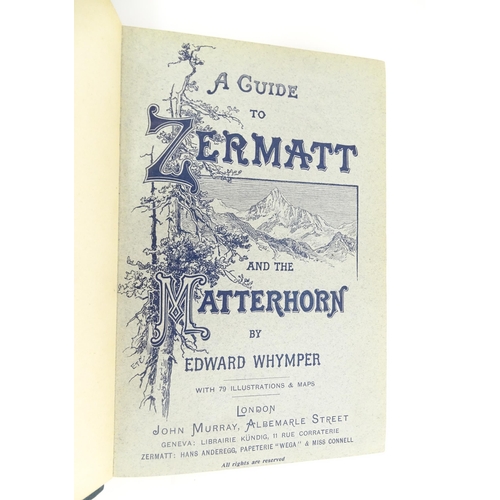 2031 - Books: Four Edward Whymper Mountaineering guides to include Guide to Zermatt and the Matterhorn, and... 