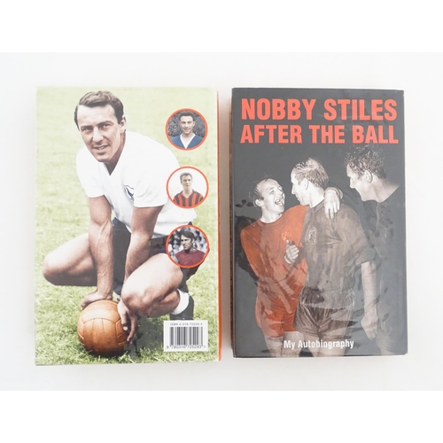 2066 - Books: Two signed copies of footballer autobiographies comprising Nobby Stiles After the Ball, My Au... 